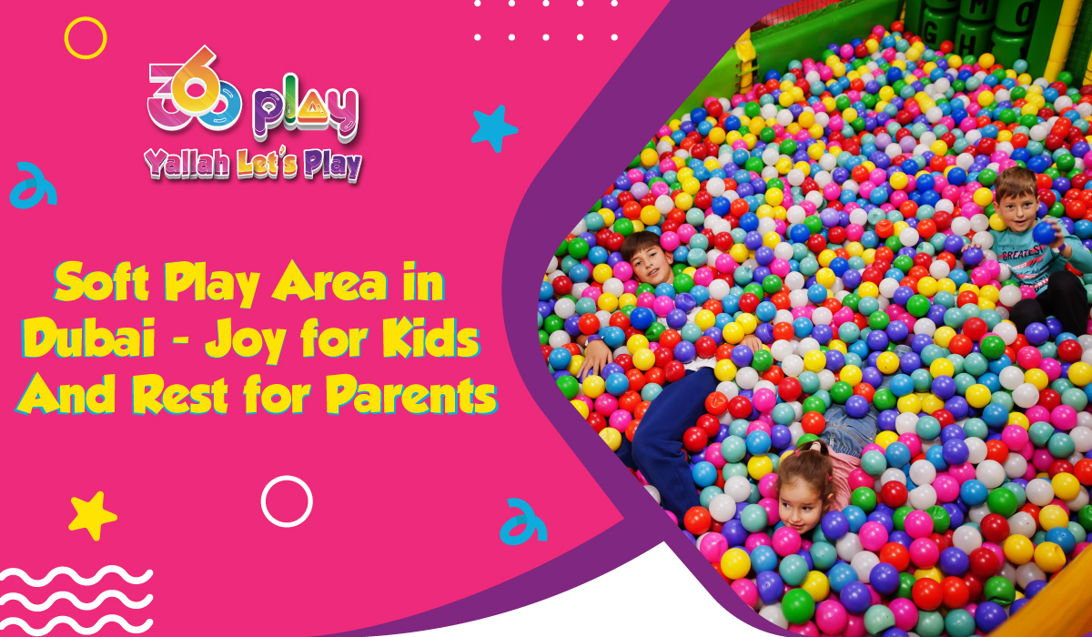 Soft Play Area in Dubai - Joy for Kids and Rest for Parents
